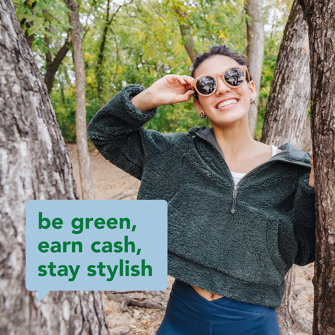Be green, earn cash, stay stylish.